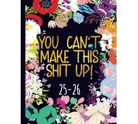 Monthly Planner 2025-2026 : Can't Make This Shit Up!: Gag Gift Funny Sweary Cute Floral Cover Book For Women Moms Grandmas For Mother's Day Birthday Christmas - To Dos Notes Goals