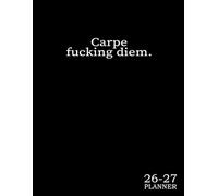 Monthly Planner 2026-2027 : Carpe Fucking Diem: Sweary Minimalist Gag Gift For Men Women Coworkers