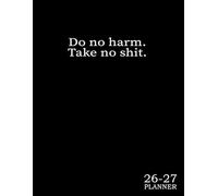 Monthly Planner 2026-2027 : Do No Harm Take No Shit: Sweary Minimalist Gag Gift For Men Women Coworkers