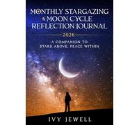 Monthly Stargazing & Moon Reflection Journal 2026: A Companion Book to Stars Above, Peace Within (Stargazing for the Soul)