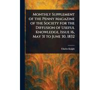 Monthly Supplement of the Penny Magazine of the Society for the Diffusion of Useful Knowledge, Issue 16, May 31 to June 30, 1832
