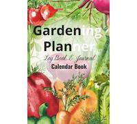 Monthly & Weekly Garden Planner & Seasonal Vegetable Calendar Book: Undated Yearly Garden Organizer with Monthly Vegetable Guide, Planting, Harvest Logs, Garden Journal & Seasonal Planning