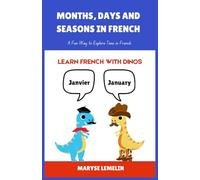 Months, Days And Seasons In French: A Fun Way to Explore Time in French (Learn French with Dinos)