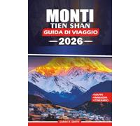 MONTI TIEN SHAN GUIDA DI VIAGGIO 2026: Esplora le montagne del paradiso dell'Asia centrale, con laghi panoramici, vette leggendarie, tesori culturali, avventure e soggiorni confortevoli.