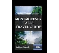 Montmorency Falls Travel Guide: Journey Through History, Nature, And Adventure (World Tour)