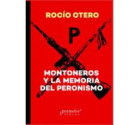 Montoneros y la memoria del peronismo: La izquierda nacional: 2 (PERON, VIDA, OBRA, POLITICA Y DEMAS...( Juan Domingo Perón))