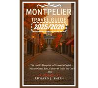 MONTPELIER TRAVEL GUIDE: The Local’s Blueprint to Vermont’s Capital - Hidden Gems, Eats, Culture & Trails You Can’t Miss