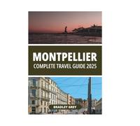 MONTPELLIER COMPLETE TRAVEL GUIDE 2025