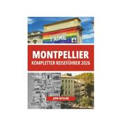 MONTPELLIER KOMPLETTER REISEFÜHRER 2026