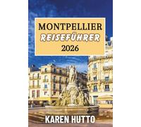 MONTPELLIER REISEFÜHRER 2026