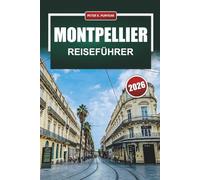 MONTPELLIER Reiseführer 2026: Lebensmittelmärkte, mittelalterliche Straßen und praktische Kostenaufschlüsselungen für unabhängige Planer