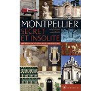 Montpellier secret et insolite: Les trésors cachés de la belle languedocienne