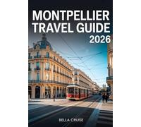 MONTPELLIER TRAVEL GUIDE 2026: Sunlit Streets, Mediterranean Flavors & Cultural Experiences in Southern France