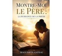 MONTRE- MOI LE PÈRE :: LA PUISSANCE DE LA PRIÈRE