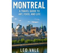 MONTREAL: A Travel Guide to Art, Food, and Life