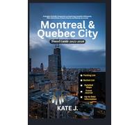 Montreal and Quebec City Travel Guide 2025-2026: A Budget-Friendly Companion to Exploring Canadian Influences, Best Attractions, French Charms and Beauty as a Local (Travel Guides)