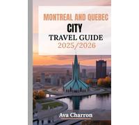 MONTREAL AND QUEBEC CITY TRAVEL GUIDE 2025/2026 (Full Colour): Explore the Top Attractions, Best Eats and Must-Visit Neighborhoods In The Heart of French Canada