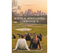 MONTREAL ANTES, CONTIGO Y DESPUES DE TI