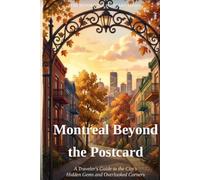 Montreal Beyond the Postcard: A Traveler's Guide to the City's Hidden Gems and Overlooked Corners