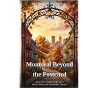 Montreal Beyond the Postcard: A Traveler's Guide to the City's Hidden Gems and Overlooked Corners
