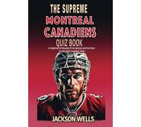 Montreal Canadiens: The Supreme Quiz and Trivia Book for all Ice Hockey Fans (The Supreme Sports Quiz Collection)