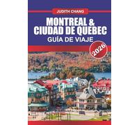 MONTREAL & CIUDAD DE QUEBEC Guía de Viaje 2026: Explora la cocina canadiense, las calles empedradas y los festivales culturales del este de Canadá