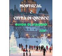 Montreal E Città Di Quebec Guida Di Viaggio 2026: Scopri le principali destinazioni turistiche del Canada francofono con attività adatte alle famiglie, consigli per risparmiare e avventure stagionali
