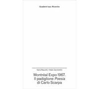 Montréal Expo 1967. Il padiglione Poesia di Carlo Scarpa (Quaderni Iuav. Ricerche)