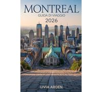 MONTREAL GUIDA DI VIAGGIO 2026: Scopri la magia del Québec: cultura, gastronomia e avventure urbane tra modernità e fascino europeo