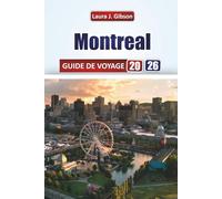 MONTRÉAL GUIDE DE VOYAGE 2026: Découvrez la culture locale, la cuisine, les festivals, les aventures en plein air et des conseils de voyage pratiques pour une escapade canadienne inoubliable