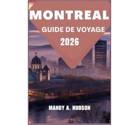 MONTREAL GUIDE DE VOYAGE 2026: Explorez la culture, la cuisine et le charme de ce joyau métropolitain dynamique du Canada