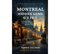 Montreal Hidden Gems Guide: Secret Neighborhoods, Local Favorites, Scenic Walks & Authentic Experiences Beyond the Tourist Trail. (Montreal Travel Collection)