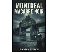 Montreal Macabre Noir: The Body Snatchers, The River Graves, and the Sinister Secrets of the Montreal Island.