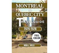 MONTREAL & QUEBEC CITY TRAVEL GUIDE 2025-2026: Your Essential Companion to Unforgettable Adventures in Montreal & Quebec City