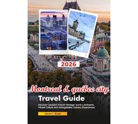MONTREAL & QUÉBEC CITY Travel Guide 2026: Discover Canada’s French Heritage, Iconic Landmarks, Vibrant Culture and Unforgettable Culinary Experiences