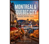 Montreal & Quebec City Travel Guide 2026 ( FULL-COLOR ): The Two-City Rail Route, Day-by-Day Itineraries, Old Quebec Walks | Winter Carnival Timing, French Phrases, Transit Fares, Food and Maps