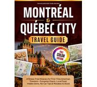 Montreal & Quebec City Travel Guide: A Stress-Free Itinerary for First-Time American Travelers European Charm, Local Food, Hidden Gems, No-Car Tips & Mistakes to Avoid