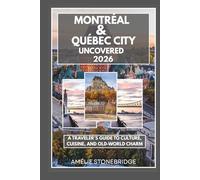 Montreal & Quebec City Uncovered 2026: A Traveler’s Guide to Culture, Cuisine, and Old-World Charm