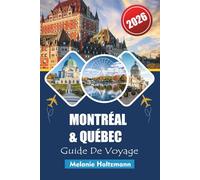 MONTRÉAL & QUÉBEC GUIDE DE VOYAGE 2026: « Attractions incontournables, secrets locaux, conseils budgétaires et cartes détaillées pour un voyage inoubliable »