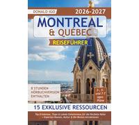 Montreal & Québec Reiseführer: Top-Erlebnisse, Tipps & Lokale Geheimnisse für die Perfekte Reise + Experten-Routen, Kultur & Die Besten Attraktionen