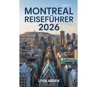 MONTREAL REISEFÜHRER 2026: Entdecken, Planen und Erleben: Ihr Ultimativer Reiseführer für Montreal 2026