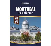 MONTREAL REISEFÜHRER 2026: Entdecken Sie den Charme der alten Welt, geschäftige Märkte, französisch-kanadische Küche, Festivals und versteckte lokale Erlebnisse