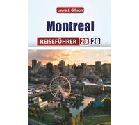 MONTREAL REISEFÜHRER 2026: Entdecken Sie lokale Kultur, Küche, Festivals, Outdoor-Abenteuer und praktische Reisetipps für einen unvergesslichen kanadischen Urlaub