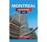 MONTREAL Reiseführer 2026: Top-Attraktionen, Regionale Küche, Festivals, Outdoor-Abenteuer für Ihren Urlaub in Montreal