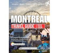 MONTREAL TRAVEL GUIDE 2025 - 2026: A Complete Guide to the Best Attractions, Hidden Gems, and Local Experiences