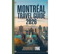 Montreal Travel Guide 2026: A Complete Handbook on Neighborhoods, Food, Day Trips, and Insider Tips