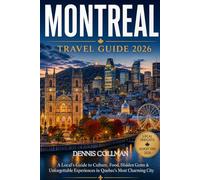 Montreal Travel Guide 2026: A Local’s Guide to Culture, Food, Hidden Gems & Unforgettable Experiences in Quebec’s Most Charming City