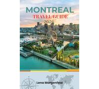 MONTREAL TRAVEL GUIDE 2026: Discover Must-See Attractions, Hidden Gems, Festivals, Food Scene, and Insider Tips for an Unforgettable Trip