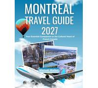 MONTREAL TRAVEL GUIDE 2027: Your Essential Companion to the Cultural Heart of French Canada