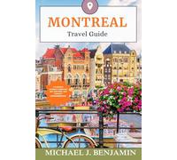 MONTREAL Travel Guide: A CURATED JOURNEY THROUGH ART, HISTORY, AND VIBRANT NEIGHBORHOODS